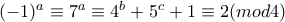 (-1)^a \equiv 7^a \equiv 4^b+5^c+1 \equiv 2 (mod 4)