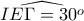 \displaystyle{\widehat{IE\Gamma = 30^o}