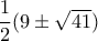 \dfrac {1}{2} (9\pm \sqrt {41})