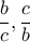 \displaystyle{\frac{b}{c}, \frac{c}{b}}
