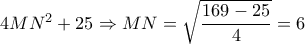 4M{{N}^{2}}+25\Rightarrow MN=\sqrt{\dfrac{169-25}{4}}=6