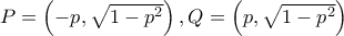 P=\left(-p,\sqrt{1-p^2}\right), Q=\left(p,\sqrt{1-p^2}\right)