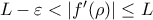 L-\varepsilon<\left|{f^{\prime}({\rho})}\right|\leq{L}