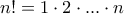 n! = 1 \cdot  2 \cdot . . . \cdot n