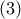 \displaystyle{\left( 3 \right)}