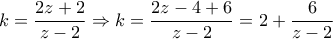 k=\dfrac{2z+2}{z-2}\Rightarrow k=\dfrac{2z-4+6}{z-2}=2+\dfrac{6}{z-2}