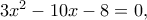 3x^2-10x-8=0,