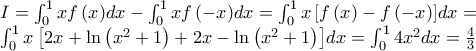 \begin{array}{l} 
 I = \int_0^1 {xf\left( x \right)} dx - \int_0^1 {xf\left( { - x} \right)} dx = \int_0^1 {x\left[ {f\left( x \right) - f\left( { - x} \right)} \right]} dx =  \\  
 \int_0^1 {x\left[ {2x + \ln \left( {x^2  + 1} \right) + 2x - \ln \left( {x^2  + 1} \right)} \right]} dx = \int_0^1 {4x^2 } dx = \frac{4}{3} \\  
 \end{array}