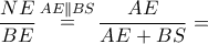 \dfrac{{NE}}{{BE}}\mathop  = \limits^{AE\parallel BS} \dfrac{{AE}}{{AE + BS}} =