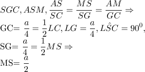 SGC,ASM,\dfrac{AS}{SC}=\dfrac{MS}{SG}=\dfrac{AM}{GC}\Rightarrow 

             GC=\dfrac{a}{4}=\dfrac{1}{2}LC, LG=\dfrac{a}{4},\hat{LSC}=90^{0},

             SG=\dfrac{a}{4}=\dfrac{1}{2}MS\Rightarrow 

             MS=\dfrac{a}{2}