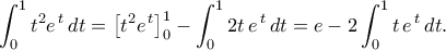 \displaystyle  
    \int_{0}^{1}t^{2}e^{\,t}\,dt 
    =\bigl[t^{2}e^{\,t}\bigr]_{0}^{1}-\int_{0}^{1}2t\,e^{\,t}\,dt 
    =e-2\int_{0}^{1}t\,e^{\,t}\,dt. 
    