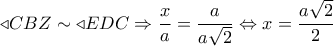  \triangleleft CBZ \sim  \triangleleft EDC \Rightarrow \dfrac{x}{a} = \dfrac{a}{{a\sqrt 2 }} \Leftrightarrow x = \dfrac{{a\sqrt 2 }}{2}