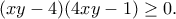 \displaystyle{(xy-4)(4xy-1)\geq 0.}