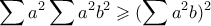 \displaystyle \sum a^2 \sum a^2b^2 \geqslant (\sum a^2b)^2