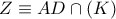 Z\equiv AD\cap (K)