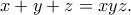 \displaystyle{ x+y+z = xyz .}