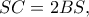 SC=2BS,