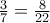 \frac{3}{7}=\frac{8}{22}