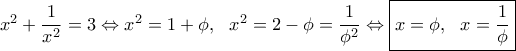 x^2+\dfrac{1}{x^2}=3 \Leftrightarrow x^2=1+\phi, \ \ x^2 =2-\phi =\dfrac{1}{\phi^2}\Leftrightarrow \boxed{x=\phi , \ \ x=\dfrac{1}{\phi}} 