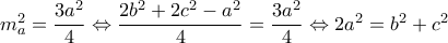 m_{a}^{2}=\dfrac{3a^2}{4}\Leftrightarrow \dfrac{2b^2+2c^2-a^2}{4}=\dfrac{3a^2}{4}\Leftrightarrow 2a^2=b^2+c^2 m_{a}^{2}=\dfrac{3a^2}{4}\Leftrightarrow \dfrac{2b^2+2c^2-a^2}{4}=\dfrac{3a^2}{4}\Leftrightarrow 2a^2=b^2+c^2