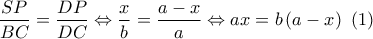 \dfrac{{SP}}{{BC}} = \dfrac{{DP}}{{DC}} \Leftrightarrow \dfrac{x}{b} = \dfrac{{a - x}}{a} \Leftrightarrow ax = b\left( {a - x} \right)\,\,\left( 1 \right)