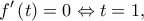 \displaystyle{f'\left( t \right) = 0 \Leftrightarrow t = 1,}