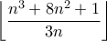 \displaystyle{\left\lfloor \frac{n^3+8n^2+1}{3n} \right\rfloor}