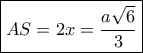 \boxed{AS = 2x = \dfrac{{a\sqrt 6 }}{3}}