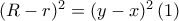 {(R - r)^2} = {(y - x)^2}\,(1)