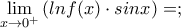\displaystyle{\lim_{x \to 0^{+}}\left ( lnf(x) \cdot sinx \right )=;}
