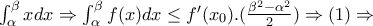 \int_{ \alpha }^{ \beta }xdx \Rightarrow    \int_{ \alpha }^{ \beta }f(x)dx \leq f'( x_{0} ).( \frac{ \beta ^2- \alpha ^2}{2} ) \Rightarrow (1) \Rightarrow