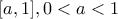 [a , 1] , 0<a<1