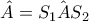\hat{A}=\hat{S_{1}AS_{2}}