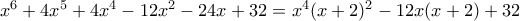 x^6+4x^5+4x^4-12x^2-24x+32=x^4(x+2)^2-12x(x+2)+32