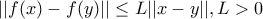 ||f(x)-f(y)|| \leq L||x-y|| , L>0 ||f(x)-f(y)|| \leq L||x-y|| , L>0