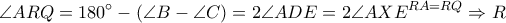 \displaystyle \angle ARQ=180^\circ-\left ( \angle B-\angle C \right )=2\angle ADE=2\angle AXE^{RA=RQ}\Rightarrow R