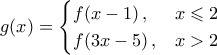 g(x)=\begin{cases} 
f(x-1)\,,&x\leqslant 2\\ 
f(3x-5)\,,&x>2 
\end{cases}
