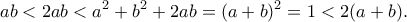\displaystyle{ab<2ab<a^2+b^2+2ab=(a+b)^2=1<2(a+b).}