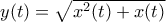 y(t)=\sqrt{x^2(t)+x(t)}