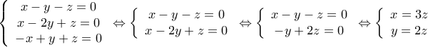 \displaystyle{\,\,\,\left\{ {\begin{array}{*{20}{c}} 
   {x - y - z = 0}  \\ 
   {x - 2y + z = 0}  \\ 
   { - x + y + z = 0}  \\ 
\end{array}} \right. \Leftrightarrow \left\{ {\begin{array}{*{20}{c}} 
   {x - y - z = 0}  \\ 
   {x - 2y + z = 0}  \\ 
\end{array}} \right. \Leftrightarrow \left\{ {\begin{array}{*{20}{c}} 
   {x - y - z = 0}  \\ 
   { - y + 2z = 0}  \\ 
\end{array}} \right. \Leftrightarrow \left\{ {\begin{array}{*{20}{c}} 
   {x = 3z}  \\ 
   {y = 2z}  \\ 
\end{array}} \right.}