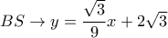 BS \to y = \dfrac{{\sqrt 3 }}{9}x + 2\sqrt 3 