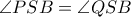 \angle PSB= \angle QSB