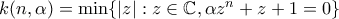 k(n,\alpha)=\min\{ |z| : z\in \mathbb C, \alpha z^n+z+1=0\}