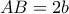 AB=2b