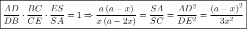 \boxed{\frac{{AD}}{{DB}} \cdot \frac{{BC}}{{CE}} \cdot \frac{{ES}}{{SA}} = 1 \Rightarrow \frac{{a\left( {a - x} \right)}}{{x\left( {a - 2x} \right)}} = \frac{{SA}}{{SC}} = \frac{{A{D^2}}}{{D{E^2}}} = \frac{{{{\left( {a - x} \right)}^2}}}{{3{x^2}}}}