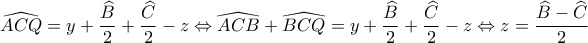 \widehat{ACQ}=y+\dfrac{\widehat{B}}{2}+\dfrac{\widehat{C}}{2}-z\Leftrightarrow \widehat{ACB}+\widehat{BCQ}=y+\dfrac{\widehat{B}}{2}+\dfrac{\widehat{C}}{2}-z\Leftrightarrow z=\dfrac{\widehat{B}-\widehat{C}}{2}