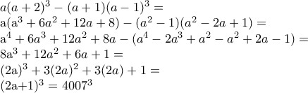 a(a+2)^{3}-(a+1)(a-1)^{3}= 
 
a(a^{3}+6a^2+12a+8)-(a^2-1)(a^2-2a+1)= 
 
a^4+6a^3+12a^2+8a-(a^4-2a^3+a^2-a^2+2a-1)= 
 
8a^3+12a^2+6a+1= 
 
(2a)^3+3(2a)^2+3(2a)+1= 
 
(2a+1)^3=4007^3