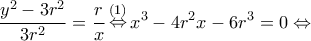 \displaystyle \frac{{{y^2} - 3{r^2}}}{{3{r^2}}} = \frac{r}{x}\mathop  \Leftrightarrow \limits^{(1)} {x^3} - 4{r^2}x - 6{r^3} = 0 \Leftrightarrow 
