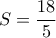 S= \dfrac{18}{5}