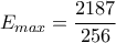 E_{max}=\dfrac {2187}{256} 